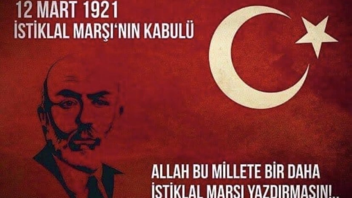 12 MART İSTİKLAL MARŞIMIZIN KABULÜ VE VATAN ŞAİRİMİZ MEHMET AKİF ERSOY'U ANMA GÜNÜ